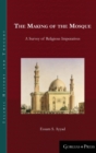 The Making of the Mosque : A Survey of Religious Imperatives - Book