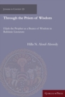 Through the Prism of Wisdom : Elijah the Prophet as a Bearer of Wisdom in Rabbinic Literature - Book