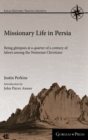 Missionary Life in Persia : Being glimpses at a quarter of a century of labors among the Nestorian Christians - Book