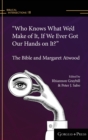 “Who Knows What We’d Make of It, If We Ever Got Our Hands on It?” : The Bible and Margaret Atwood - Book