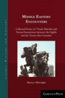Middle Eastern Encounters : Collected Essays on Visual, Material, and Textual Interactions between the Eighth and the Twenty-first Centuries - Book