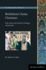 Bethlehem's Syriac Christians : Self, nation and church in dialogue and practice - Book