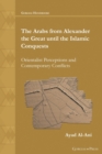 The Arabs from Alexander the Great until the Islamic Conquests : Orientalist Perceptions and Contemporary Conflicts - Book