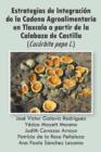 Estrategias de Integracion de La Cadena Agroalimentaria En Tlaxcala a Partir de La Calabaza de Castilla (Cucurbita Pepo L.) - Book