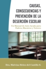 Causas, Consecuencias Y Prevencion de la Desercion Escolar : Un Manual de Auto Ayuda para Padres, Maestros y Tutores - Book
