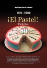 1920-2000 El Pastel! Parte DOS : En Un Solo Libro, Ocho Decadas del Narcotrafico En Mexico Con Declaraciones Ministeriales y Testimonios de Algunos de - Book