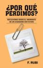 Por Que Perdimos? : Reflexiones Desde El Anonimato de Un Ciudadano Sin Futuro - Book