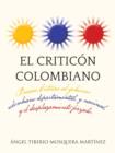 El Criticon Colombiano : Poesias .Criticas Al Gobierno Colombiano Departamental, y Nacional, y El Desplazamiento Forzado. - Book