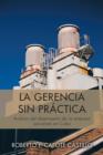La Gerencia Sin Practica : Analisis del Desempeno de La Empresa Socialista En Cuba - Book