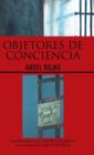 Objetores de Conciencia : La Historia de Un Joven Testigo de Jehova En Las Prisiones de Cuba Comunista. - Book