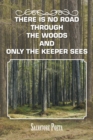 There Is No Road Through the Woods and Only the Keeper Sees - eBook