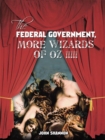 The Federal Government,  More Wizards of Oz !!!!! - eBook