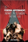 The Federal Government, More Wizards of Oz !!!!! - Book