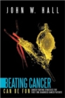 Beating Cancer Can Be Fun : Cancer Fighting Strategies for First Time Diagnosed Cancer Patients - Book