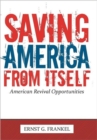 Saving America from Itself : American Revival Opportunities - Book