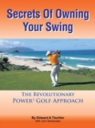 Secrets of Owning Your Swing : The Revolutionary Power3 Golf Approach - eBook
