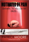 Motivated By Pain : Gentlemen, You WILL Lose Her Unless... - Book