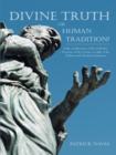 Divine Truth or Human Tradition? : A Reconsideration of the Orthodox Doctrine of the Trinity in Light of the Hebrew and Christian Scriptures - eBook