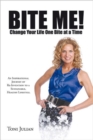 BITE ME! Change Your Life One Bite at a Time : An Inspirational Journey of Re-Invention to a Sustainable, Healthy Lifestyle. - Book