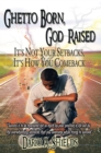 Ghetto Born, God Raised : It's Not Your Setbacks, It's How You Comeback - eBook