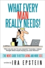 What Every Man Really Needs! : (The Men's Guide to Better Eating and More Sex) - Book