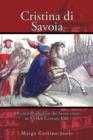 Cristina Di Savoia : A French Princess at the Savoy Court in Seventeenth Century Italy - Book