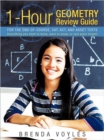 1-Hour Geometry Review Guide For the End-of-Course, SAT, ACT, and ASSET Tests : Everything You Need to Know, Want to Know, or Just Plain Forgot! - Book