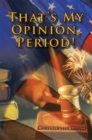 That'S My Opinion, Period! - eBook