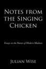 Notes from the Singing Chicken : Essays on the Nature of Modern Madness - Book