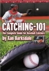 Catching-101 : The Complete Guide for Baseball Catchers - Book