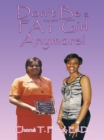 Don't Be a Fat Girl Anymore! - eBook