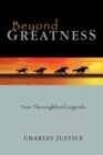 Beyond Greatness : Four Thoroughbred Legends - Book