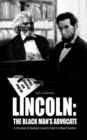 Lincoln : THE BLACK MAN's ADVOCATE: A Chronicle Of Abraham Lincoln's Fight For Black Freedom - Book