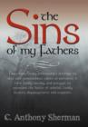 The Sins of My Fathers : How Three Family Relationships Attempt to Deal with Generational Curses So Prevalent in Their Family History, and Struggle to Overcome the Battle of Unbelief, Family Secrets, - Book