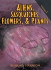 Aliens, Sasquatches, Flowers, & Plants : Volume I - eBook