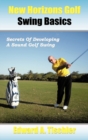 New Horizons Golf Swing Basics : Secrets Of Developing A Sound Golf Swing - Book
