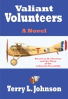 Valiant Volunteers : A Novel Based on the Passion and the Glory of the Lafayette Escadrille - eBook
