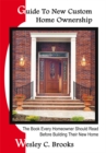 Guide to New Custom Home Ownership : The Book Every Homeowner Should Read Before Building Their New Home - eBook