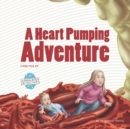 A Heart Pumping Adventure : An Imaginative Journey Through the Circulatory System - Book