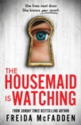 The Housemaid Is Watching : From the Sunday Times Bestselling Author of The Housemaid - Book