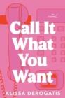 Call It What You Want : A Novel - Book