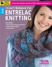 I Can't Believe I'm Entrelac Knitting : Learn the simple secrets of this classic technique! - Book