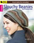 Crochet Slouchy Beanies & Headwraps : Great Styles for Everyday! - Book