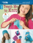 Cool Stuff: Teach Me to Knit : Super Simple for Kids and Other Beginners! - Book