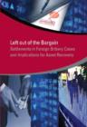 Left out of the bargain : settlements in foreign bribery cases and implications for asset recovery - Book