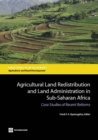 Agricultural land redistribution and land administration in Sub-Saharan Africa : case studies of recent reforms - Book