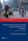 Moving toward universal coverage of social health insurance in Vietnam : assessment and options - Book