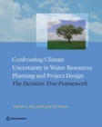 Confronting climate uncertainty in water resources planning and project design : the decision tree approach - Book