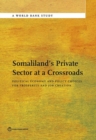 Somaliland's private sector at a crossroads : political economy and policy choices for prosperity and job creation - Book