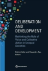 Deliberation and development : rethinking the role of voice and collective action in unequal societies - Book